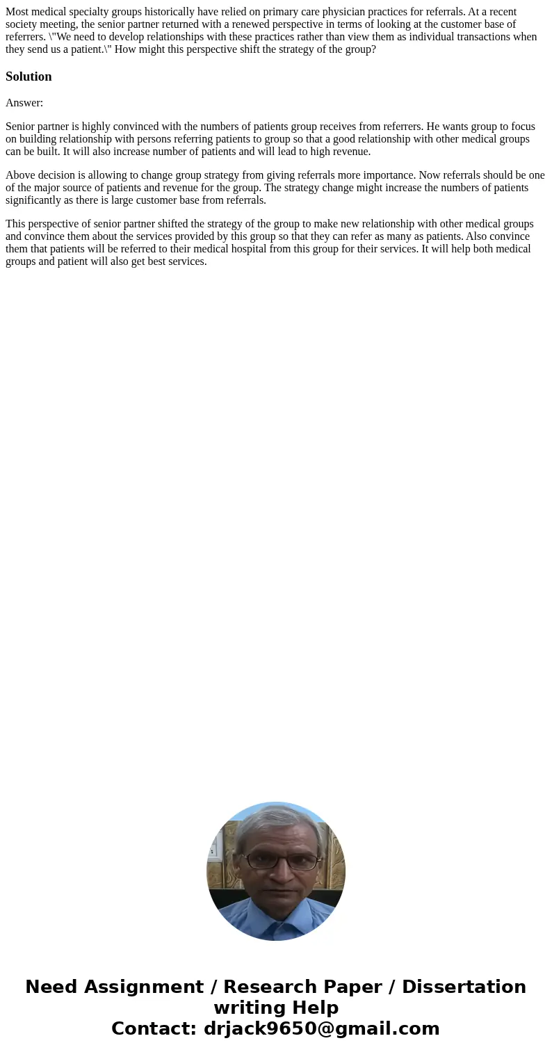 Most medical specialty groups historically have relied on primary care physician practices for referrals. At a recent society meeting, the senior partner return