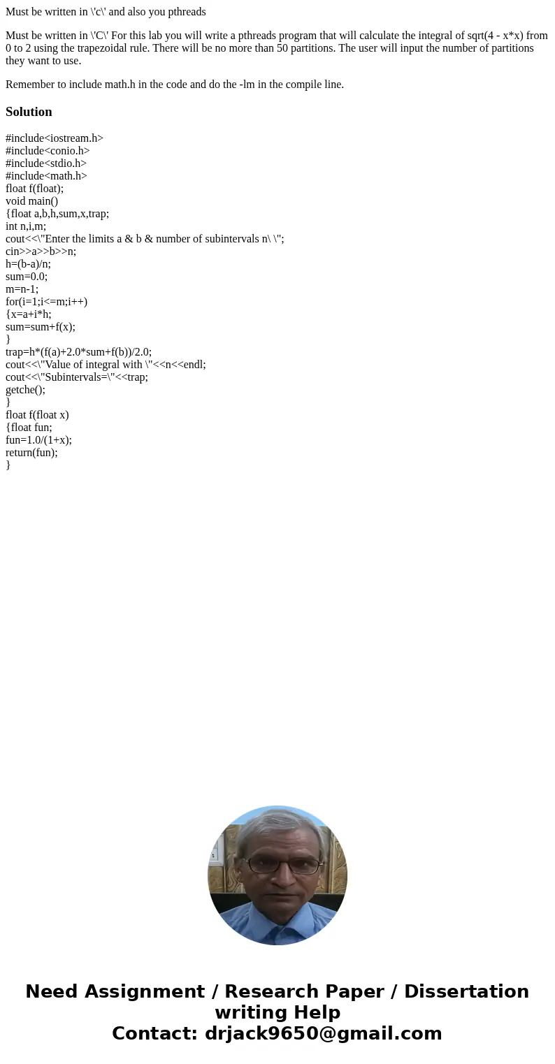 Must be written in \'c\' and also you pthreads Must be written in \'C\' For this lab you will write a pthreads program that will calculate the integral of sqrt( Must be written in \'c\' and also you pthreads Must be written in \'C\' For this lab you will write a pthreads program that will calculate the integral of sqrt(