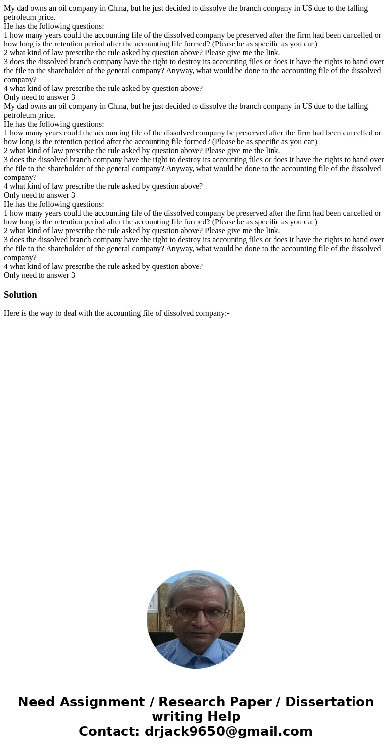  My dad owns an oil company in China, but he just decided to dissolve the branch company in US due to the falling petroleum price. He has the following question