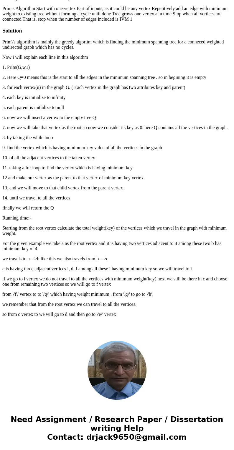 Need help in understanding Prim\'s algorithm, specifically each line in the algorithm. I realize several calls to other algorithms are made. Also need help in s Need help in understanding Prim\'s algorithm, specifically each line in the algorithm. I realize several calls to other algorithms are made. Also need help in s