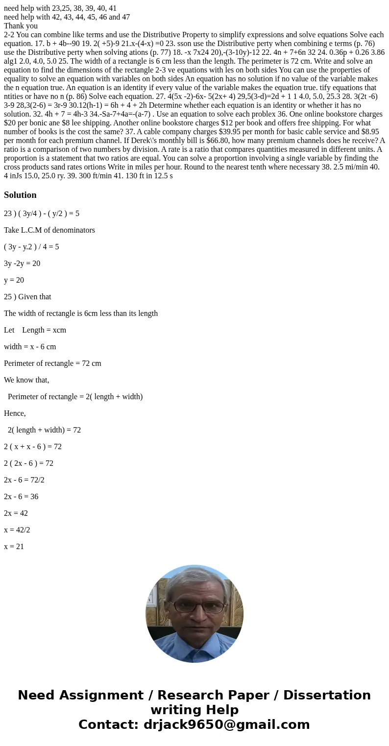 need help with 23,25, 38, 39, 40, 41 need help with 42, 43, 44, 45, 46 and 47 Thank you 2-2 You can combine like terms and use the Distributive Property to simp