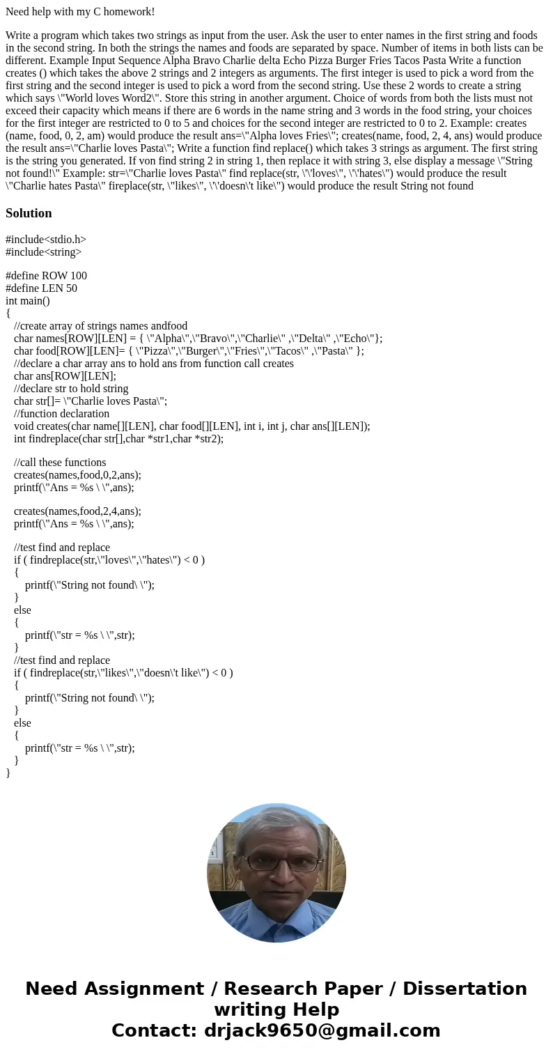 Need help with my C homework! Write a program which takes two strings as input from the user. Ask the user to enter names in the first string and foods in the s Need help with my C homework! Write a program which takes two strings as input from the user. Ask the user to enter names in the first string and foods in the s