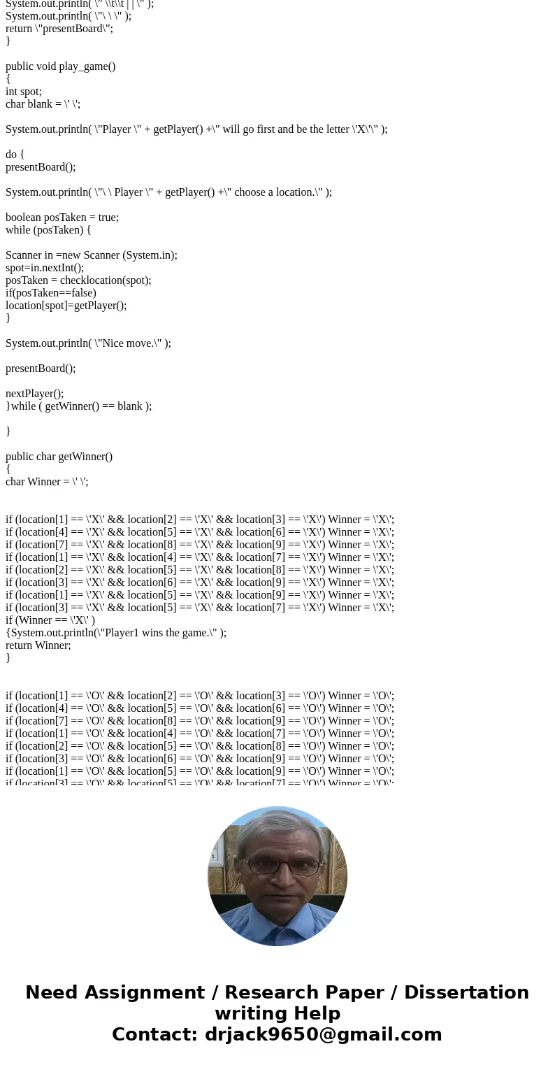 Need some help creating a Tic Tac Toe game programmed in JAVA. The board of the Tic Tac Toe has to be a 1D array (not 2D). Please no infinite loops: for(;;) whi Need some help creating a Tic Tac Toe game programmed in JAVA. The board of the Tic Tac Toe has to be a 1D array (not 2D). Please no infinite loops: for(;;) whi