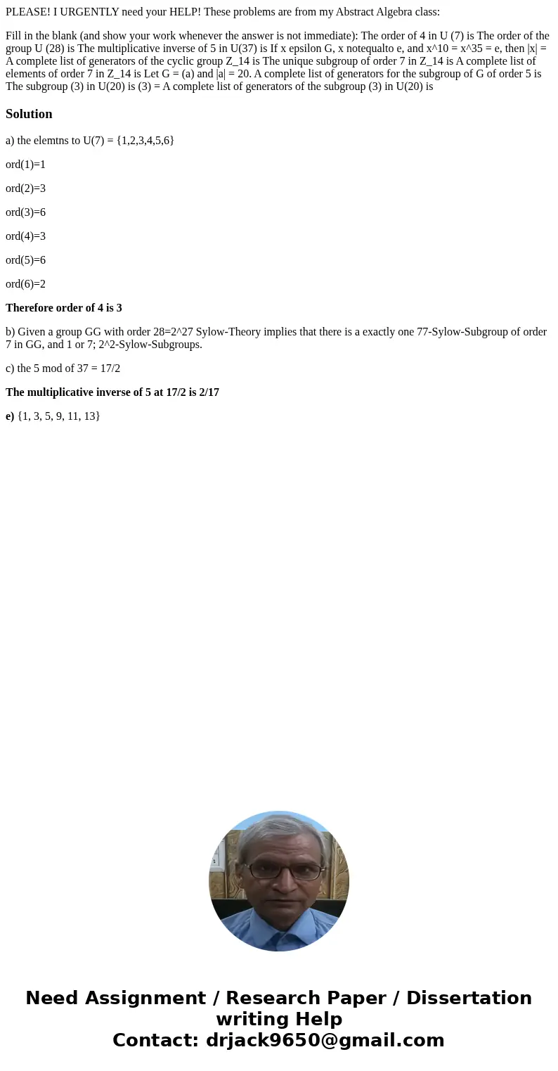 PLEASE! I URGENTLY need your HELP! These problems are from my Abstract Algebra class: Fill in the blank (and show your work whenever the answer is not immediate PLEASE! I URGENTLY need your HELP! These problems are from my Abstract Algebra class: Fill in the blank (and show your work whenever the answer is not immediate