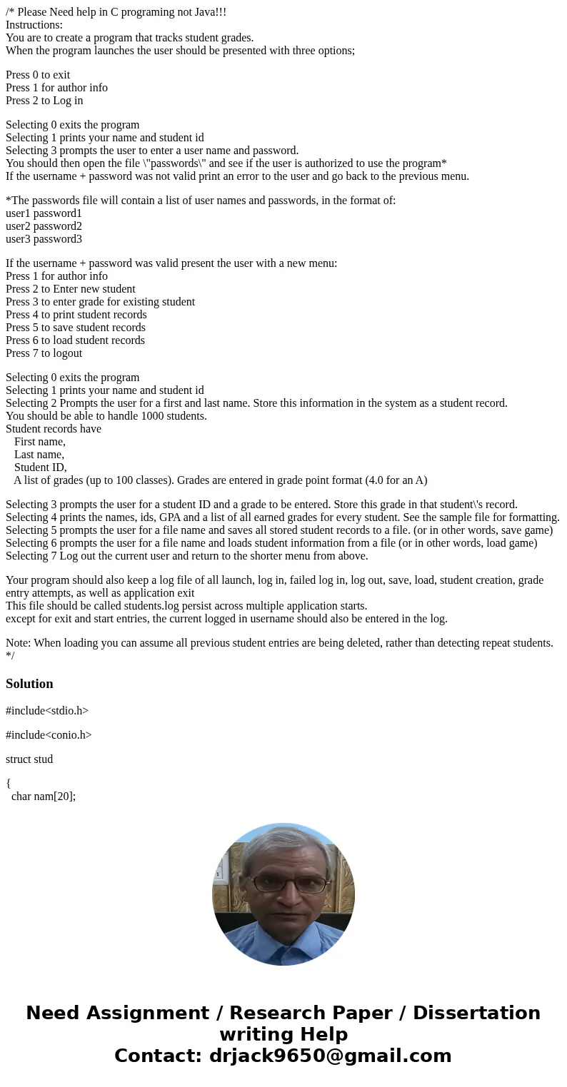 /* Please Need help in C programing not Java!!! Instructions: You are to create a program that tracks student grades. When the program launches the user should  /* Please Need help in C programing not Java!!! Instructions: You are to create a program that tracks student grades. When the program launches the user should