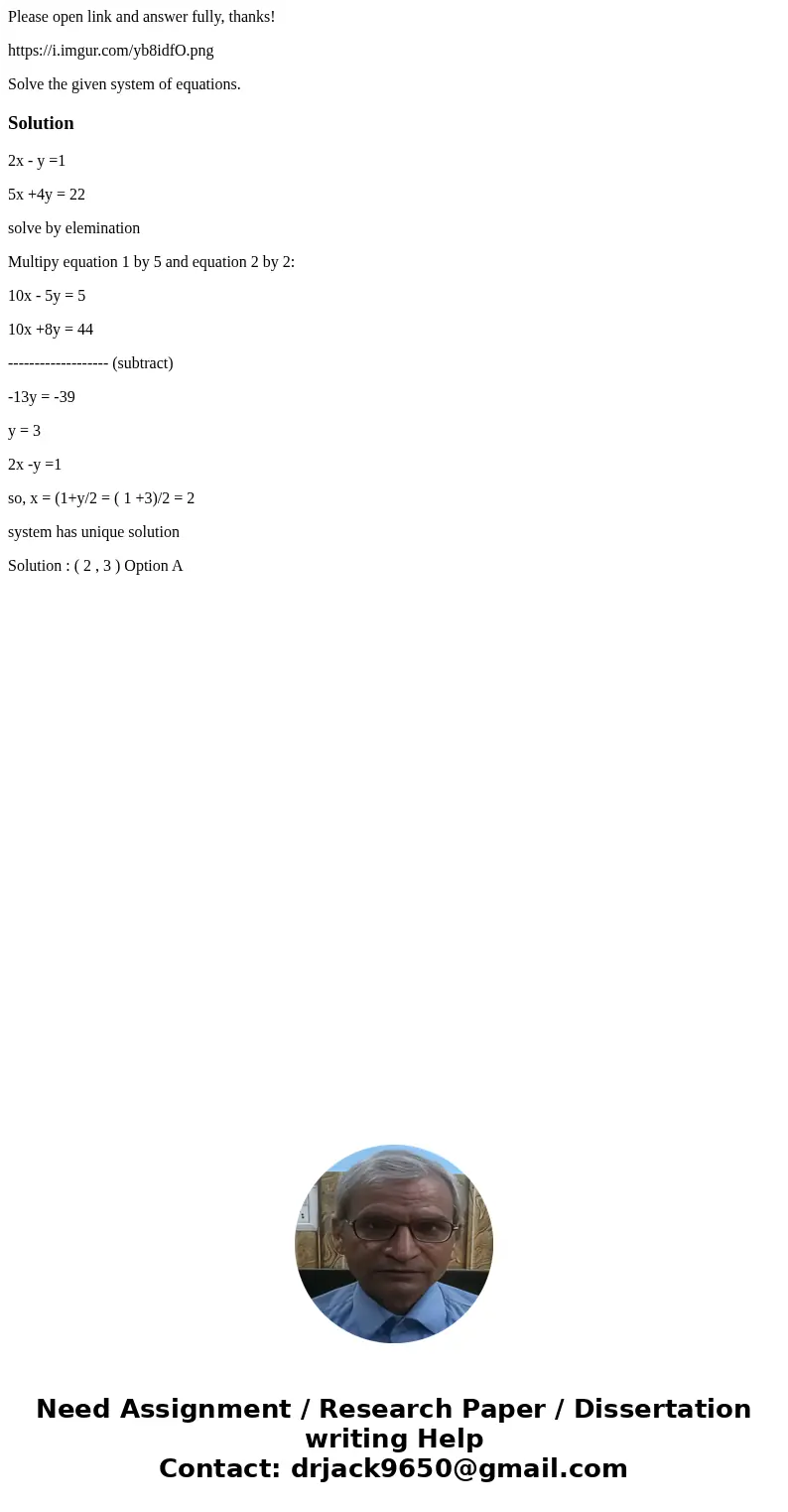 Please open link and answer fully, thanks! https://i.imgur.com/yb8idfO.png Solve the given system of equations.Solution2x - y =1 5x +4y = 22 solve by eleminatio