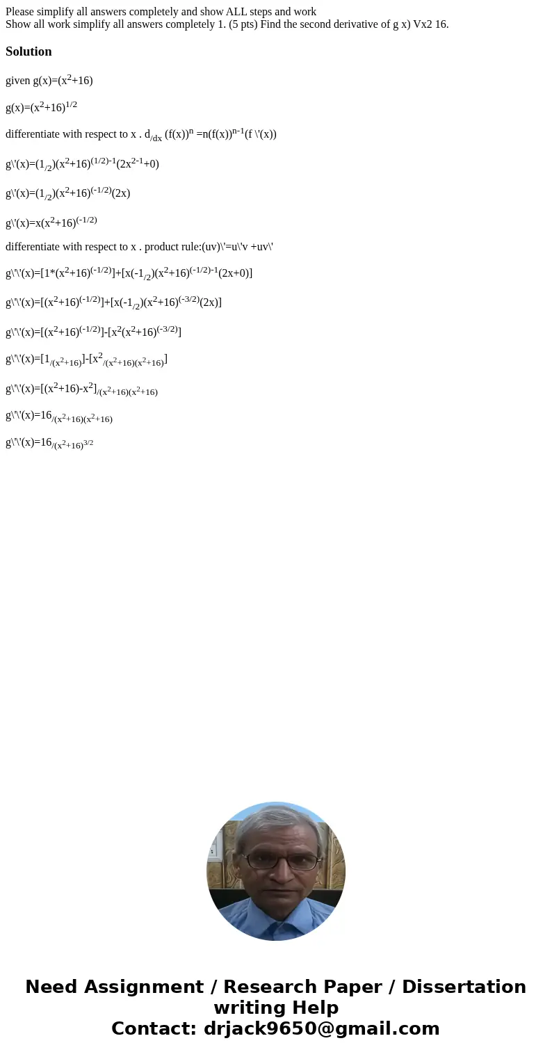 Please simplify all answers completely and show ALL steps and work Show all work simplify all answers completely 1. (5 pts) Find the second derivative of g x) V