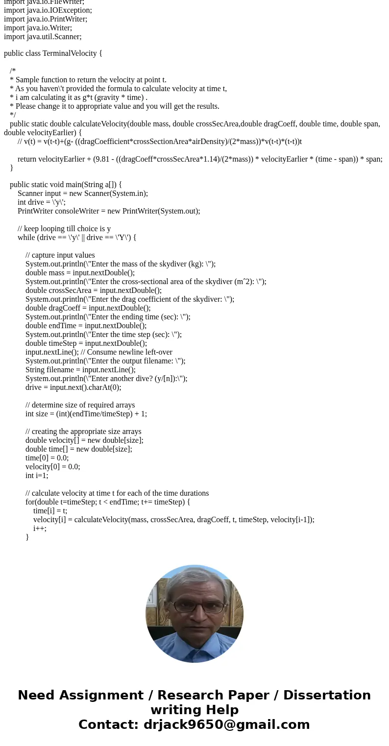PLS I NEED HELP! Description: Java Your program should ask you to enter in the mass, cross-sectional area, and drag coefficient of the skydiver. Your program sh PLS I NEED HELP! Description: Java Your program should ask you to enter in the mass, cross-sectional area, and drag coefficient of the skydiver. Your program sh