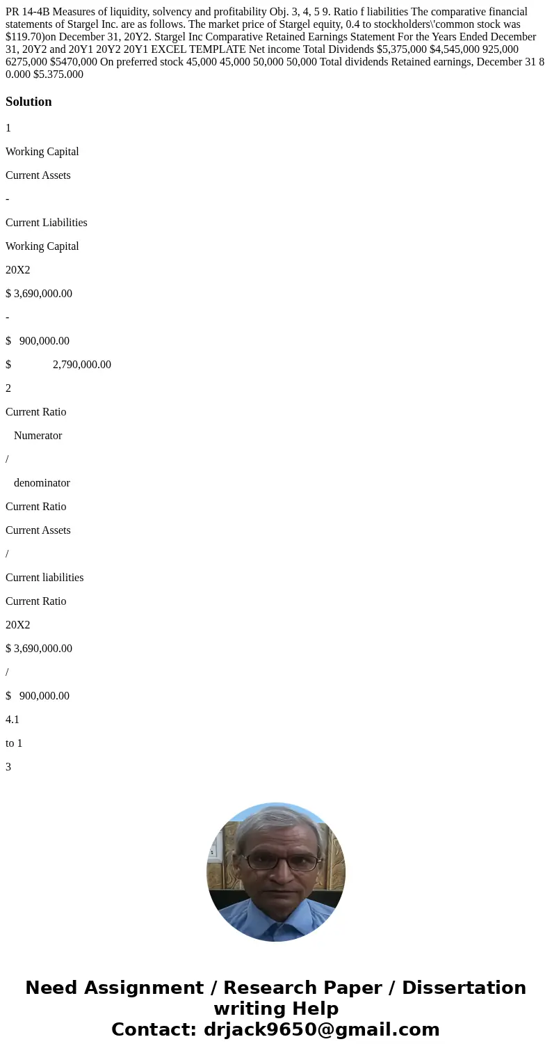  PR 14-4B Measures of liquidity, solvency and profitability Obj. 3, 4, 5 9. Ratio f liabilities The comparative financial statements of Stargel Inc. are as foll