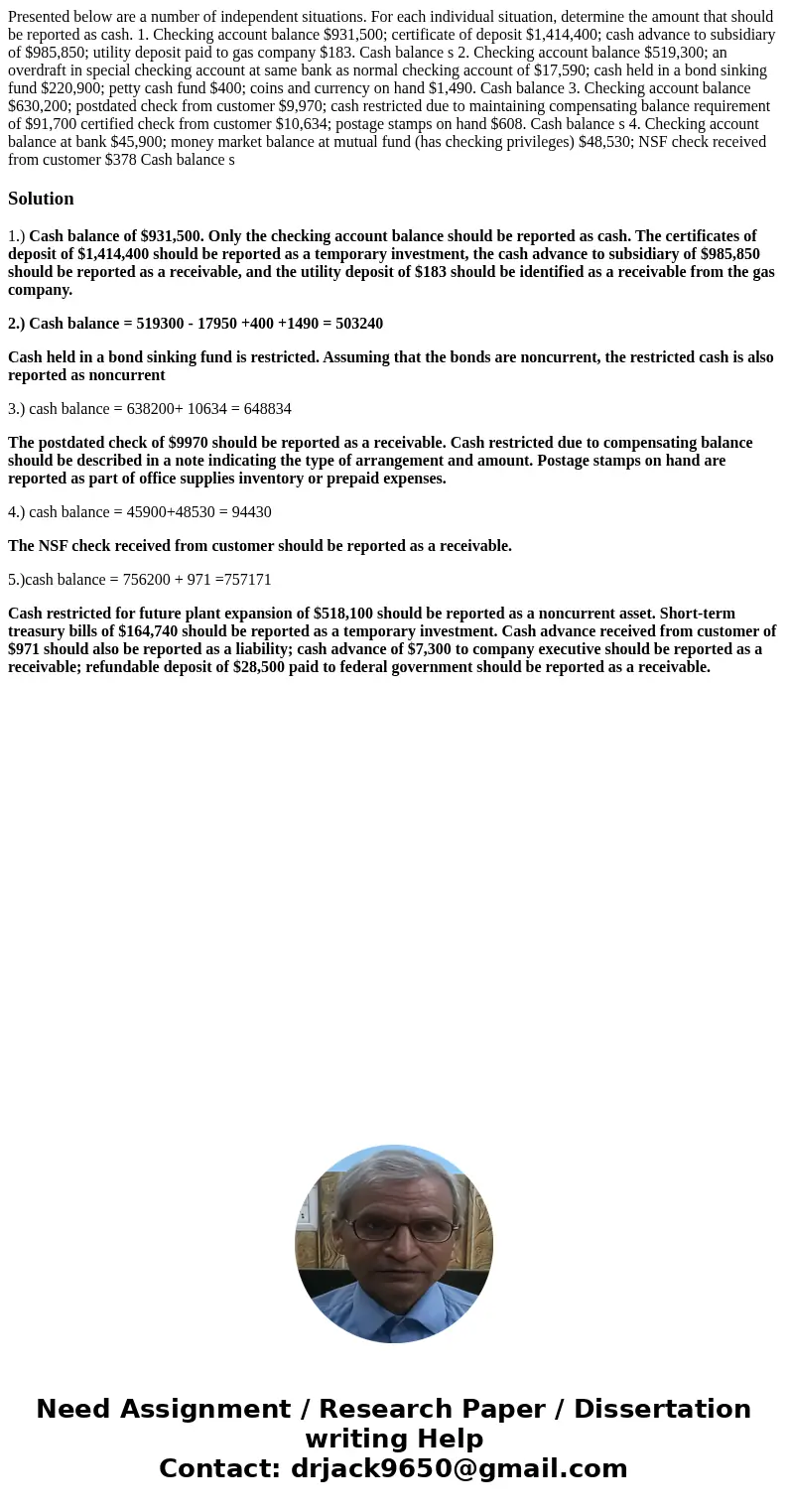  Presented below are a number of independent situations. For each individual situation, determine the amount that should be reported as cash. 1. Checking accoun