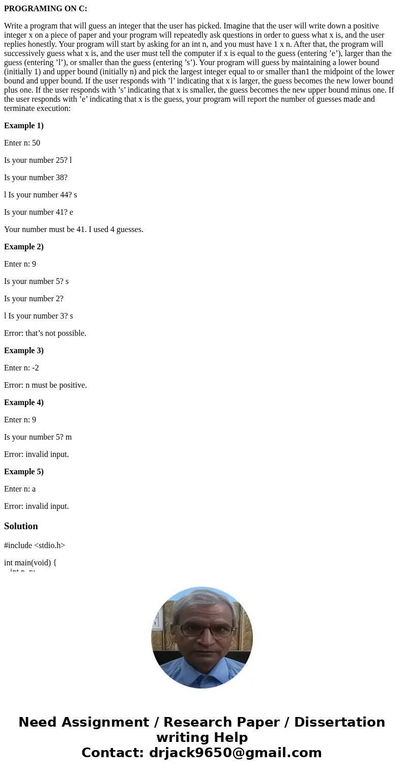PROGRAMING ON C: Write a program that will guess an integer that the user has picked. Imagine that the user will write down a positive integer x on a piece of p PROGRAMING ON C: Write a program that will guess an integer that the user has picked. Imagine that the user will write down a positive integer x on a piece of p