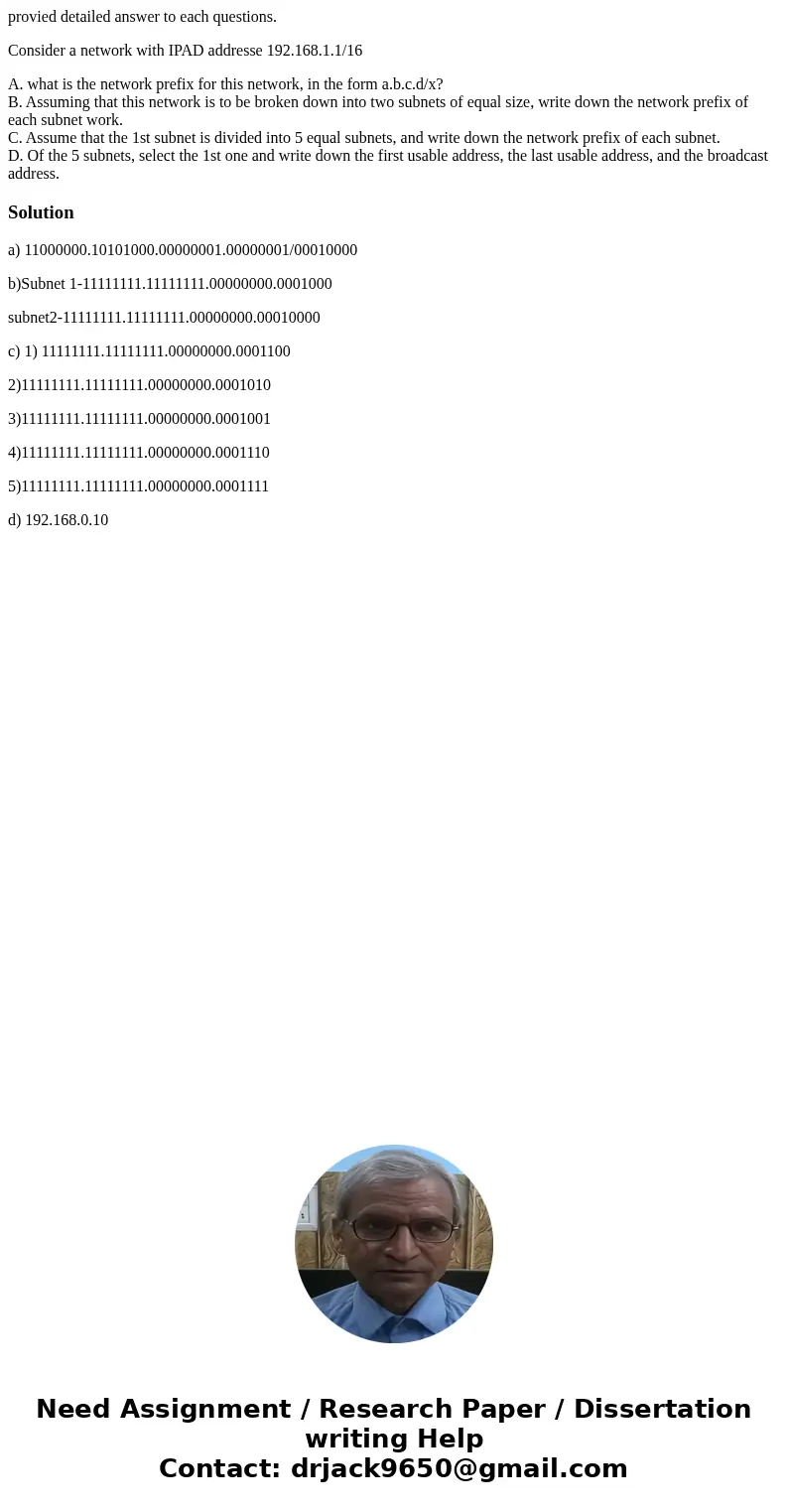 provied detailed answer to each questions. Consider a network with IPAD addresse 192.168.1.1/16 A. what is the network prefix for this network, in the form a.b.