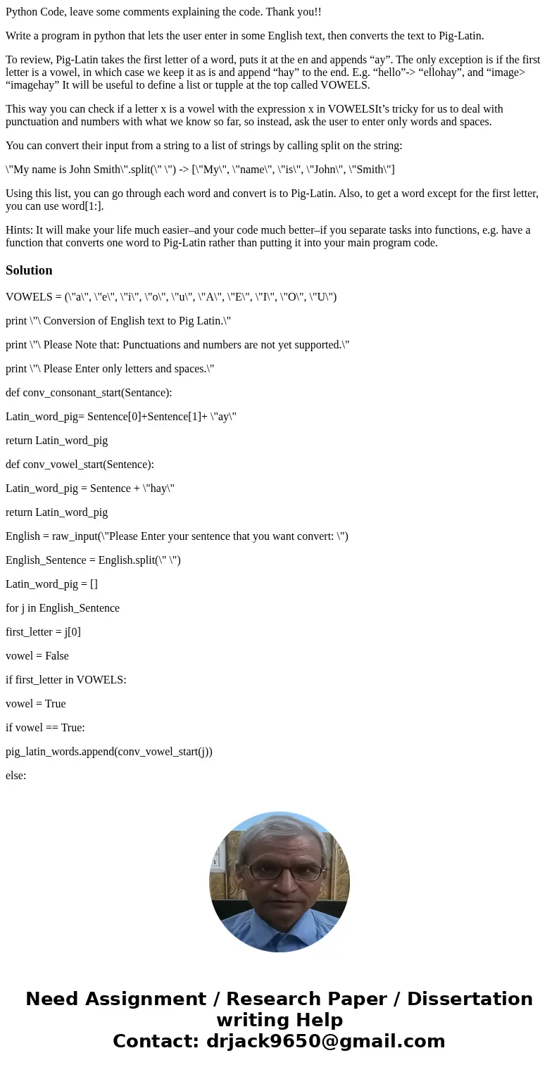 Python Code, leave some comments explaining the code. Thank you!! Write a program in python that lets the user enter in some English text, then converts the tex Python Code, leave some comments explaining the code. Thank you!! Write a program in python that lets the user enter in some English text, then converts the tex