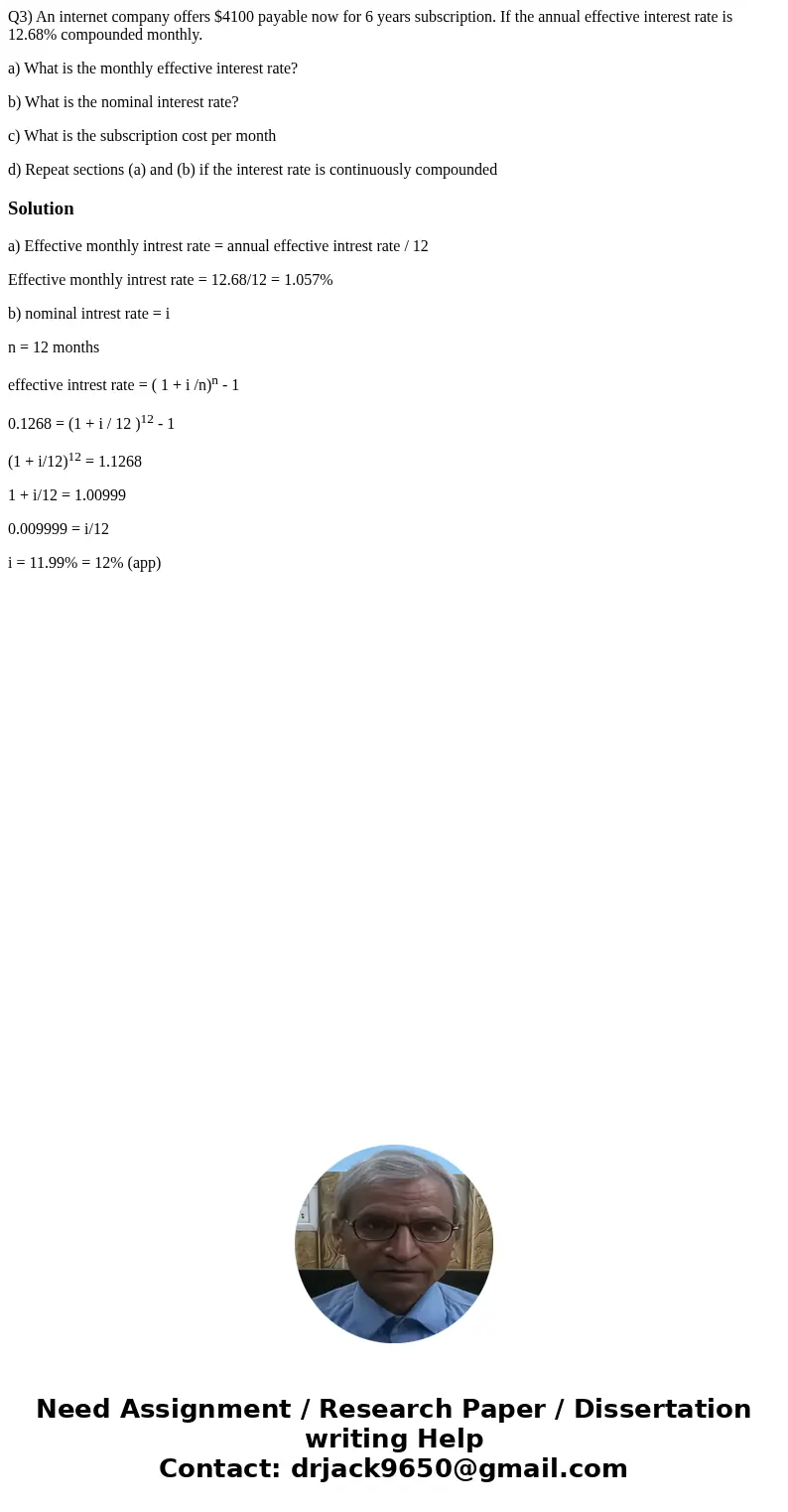 Q3) An internet company offers $4100 payable now for 6 years subscription. If the annual effective interest rate is 12.68% compounded monthly. a) What is the mo