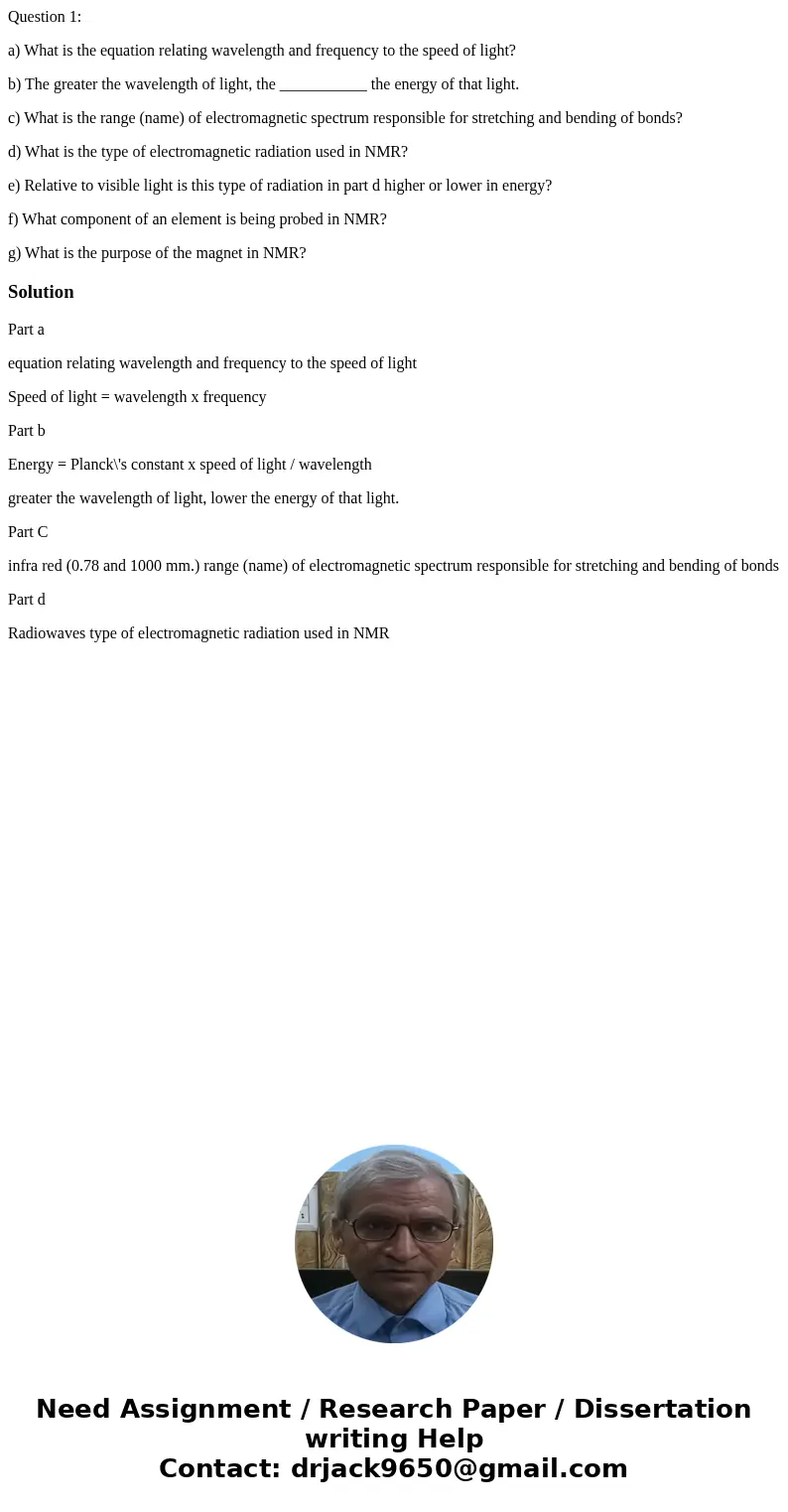 Question 1: a) What is the equation relating wavelength and frequency to the speed of light? b) The greater the wavelength of light, the ___________ the energy  Question 1: a) What is the equation relating wavelength and frequency to the speed of light? b) The greater the wavelength of light, the ___________ the energy
