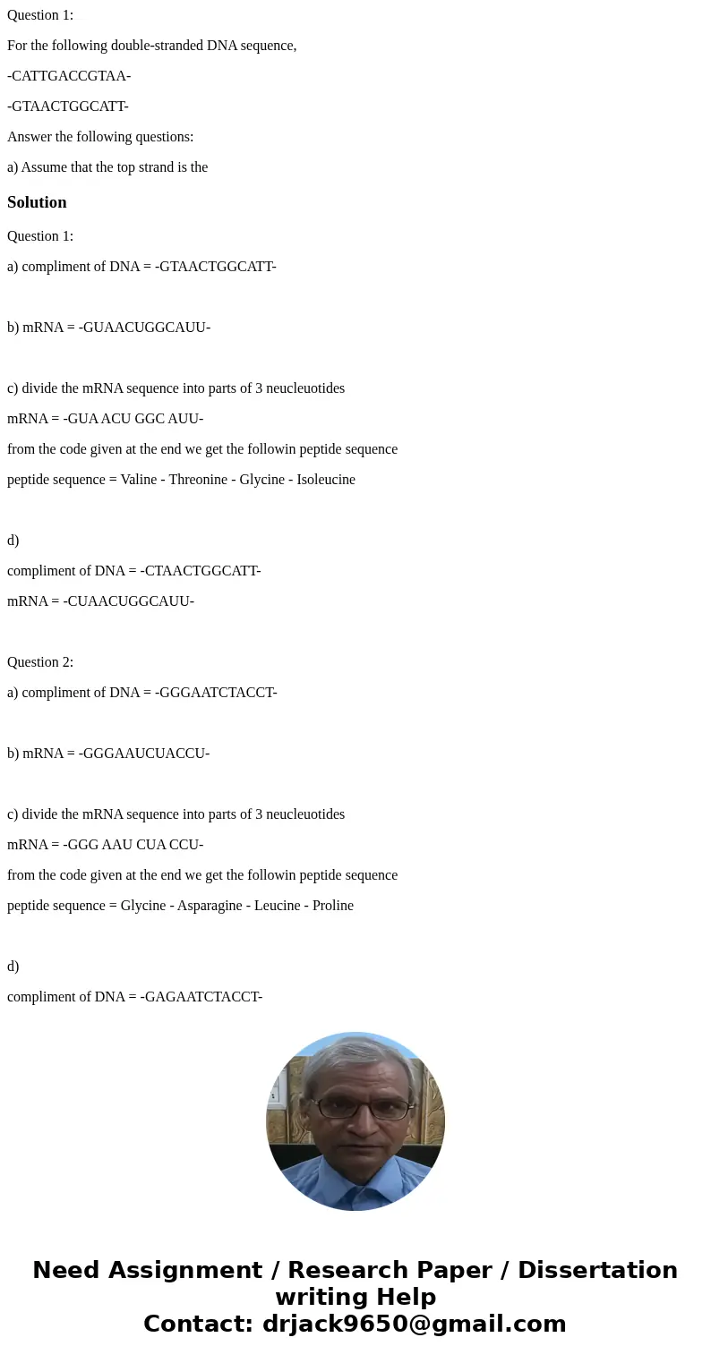 Question 1: For the following double-stranded DNA sequence, -CATTGACCGTAA- -GTAACTGGCATT- Answer the following questions: a) Assume that the top strand is theSo