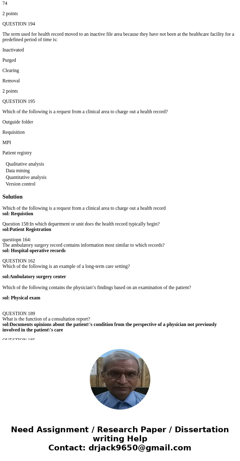 QUESTION 156 How can the healthcare facility determine which physician has the best patient outcomes? Qualitative analysis Data mining Quantitative analysis Ver