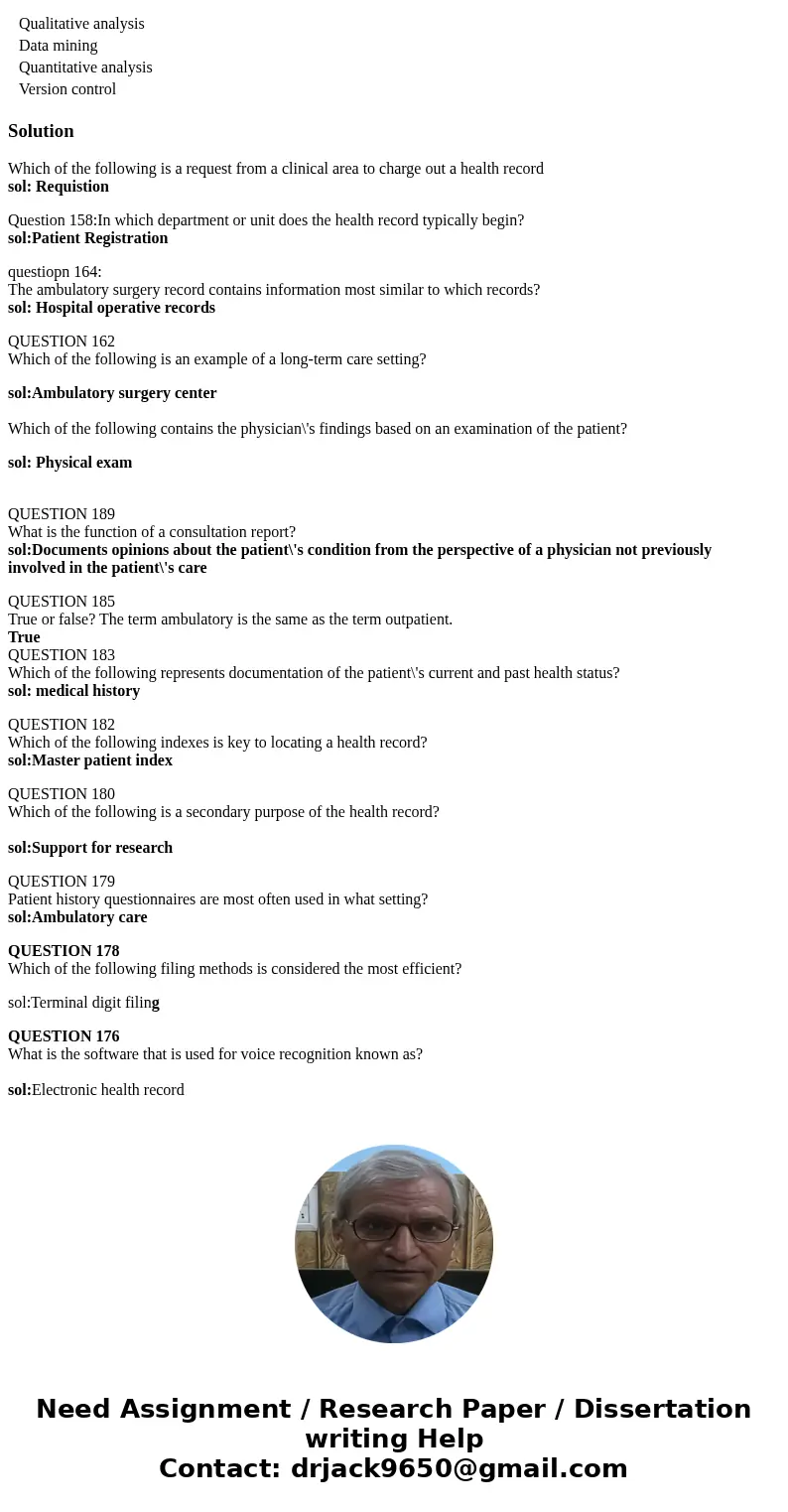 QUESTION 156 How can the healthcare facility determine which physician has the best patient outcomes? Qualitative analysis Data mining Quantitative analysis Ver