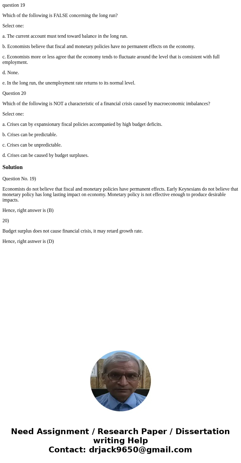 question 19 Which of the following is FALSE concerning the long run? Select one: a. The current account must tend toward balance in the long run. b. Economists  question 19 Which of the following is FALSE concerning the long run? Select one: a. The current account must tend toward balance in the long run. b. Economists