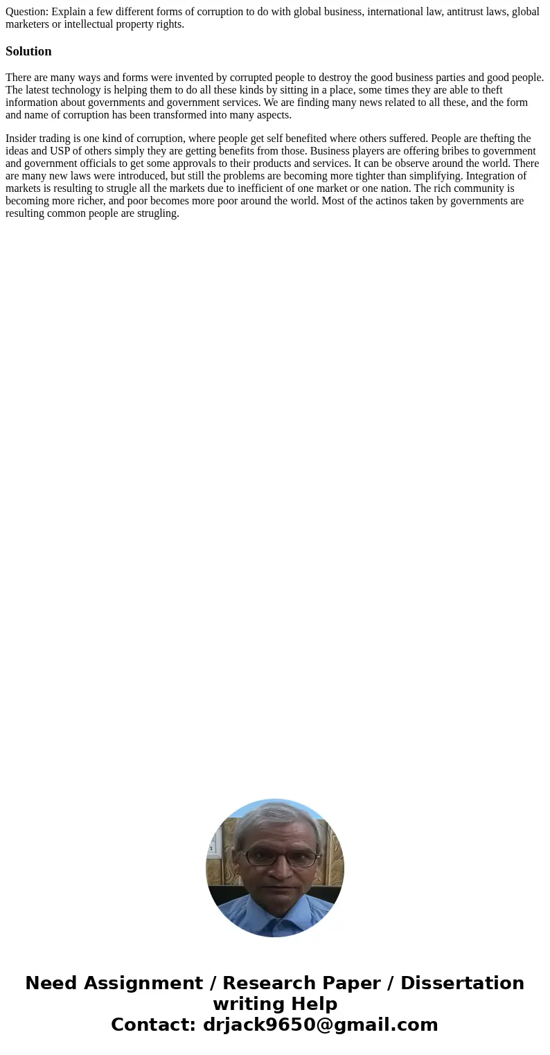 Question: Explain a few different forms of corruption to do with global business, international law, antitrust laws, global marketers or intellectual property r Question: Explain a few different forms of corruption to do with global business, international law, antitrust laws, global marketers or intellectual property r