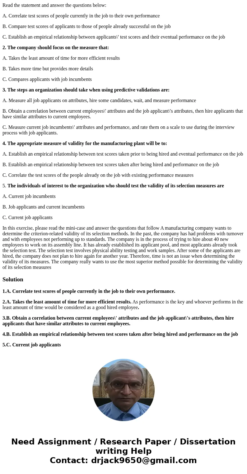 Read the statement and answer the questions below: A. Correlate test scores of people currently in the job to their own performance B. Compare test scores of ap Read the statement and answer the questions below: A. Correlate test scores of people currently in the job to their own performance B. Compare test scores of ap
