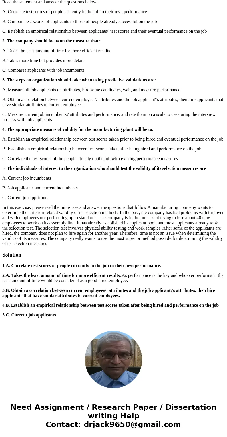 Read the statement and answer the questions below: A. Correlate test scores of people currently in the job to their own performance B. Compare test scores of ap Read the statement and answer the questions below: A. Correlate test scores of people currently in the job to their own performance B. Compare test scores of ap