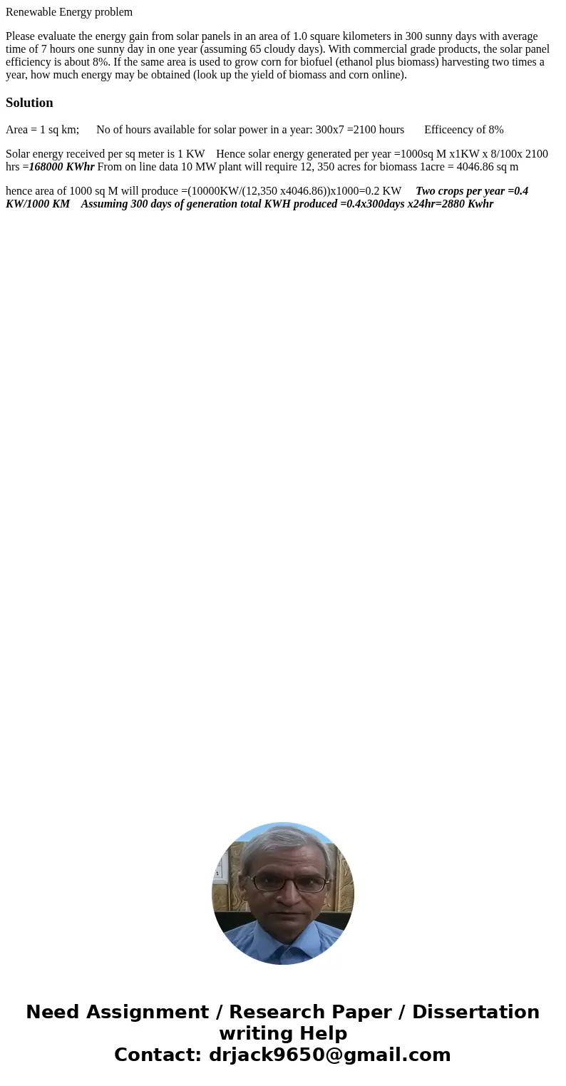 Renewable Energy problem Please evaluate the energy gain from solar panels in an area of 1.0 square kilometers in 300 sunny days with average time of 7 hours on Renewable Energy problem Please evaluate the energy gain from solar panels in an area of 1.0 square kilometers in 300 sunny days with average time of 7 hours on