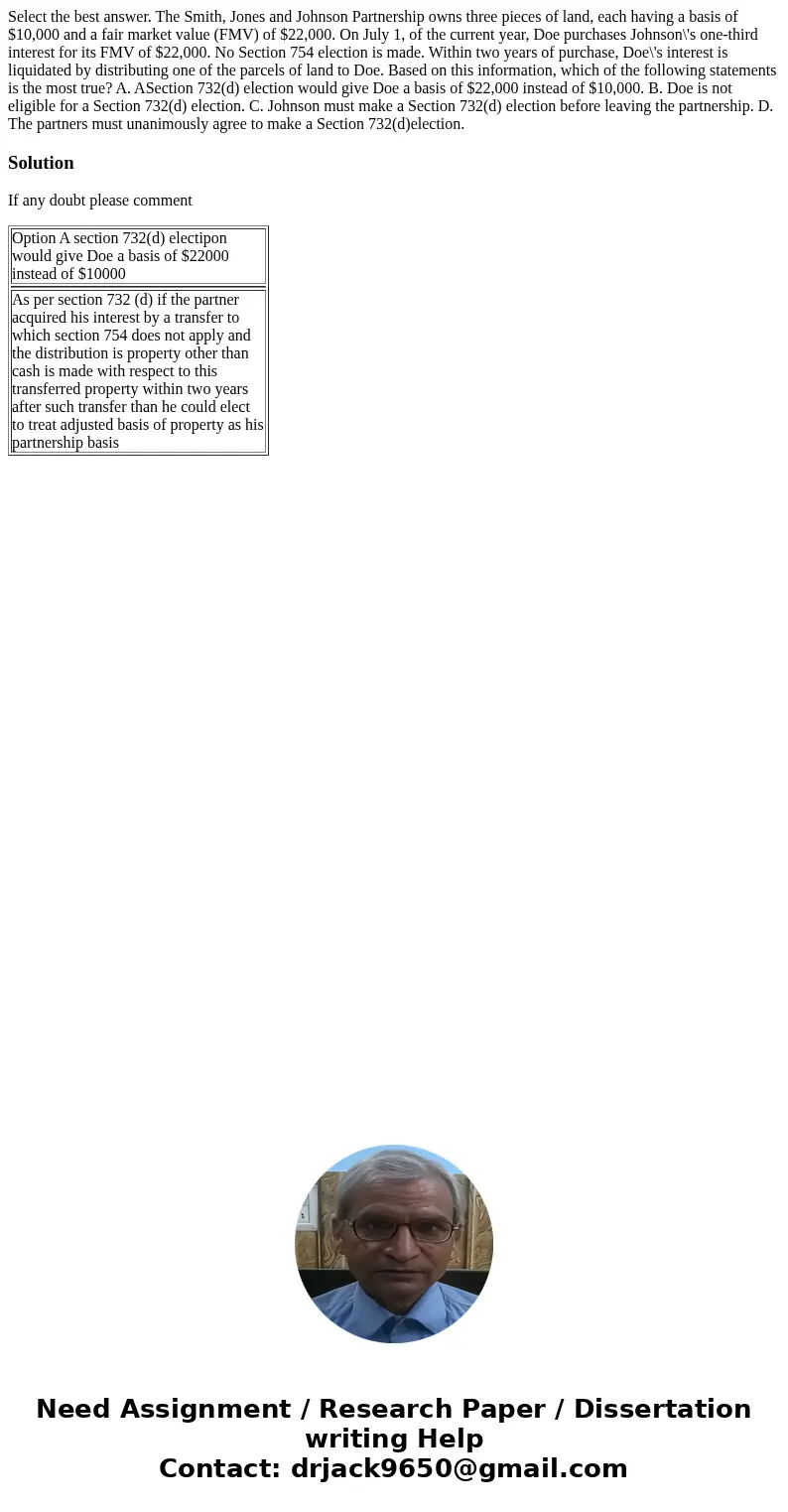  Select the best answer. The Smith, Jones and Johnson Partnership owns three pieces of land, each having a basis of $10,000 and a fair market value (FMV) of $22