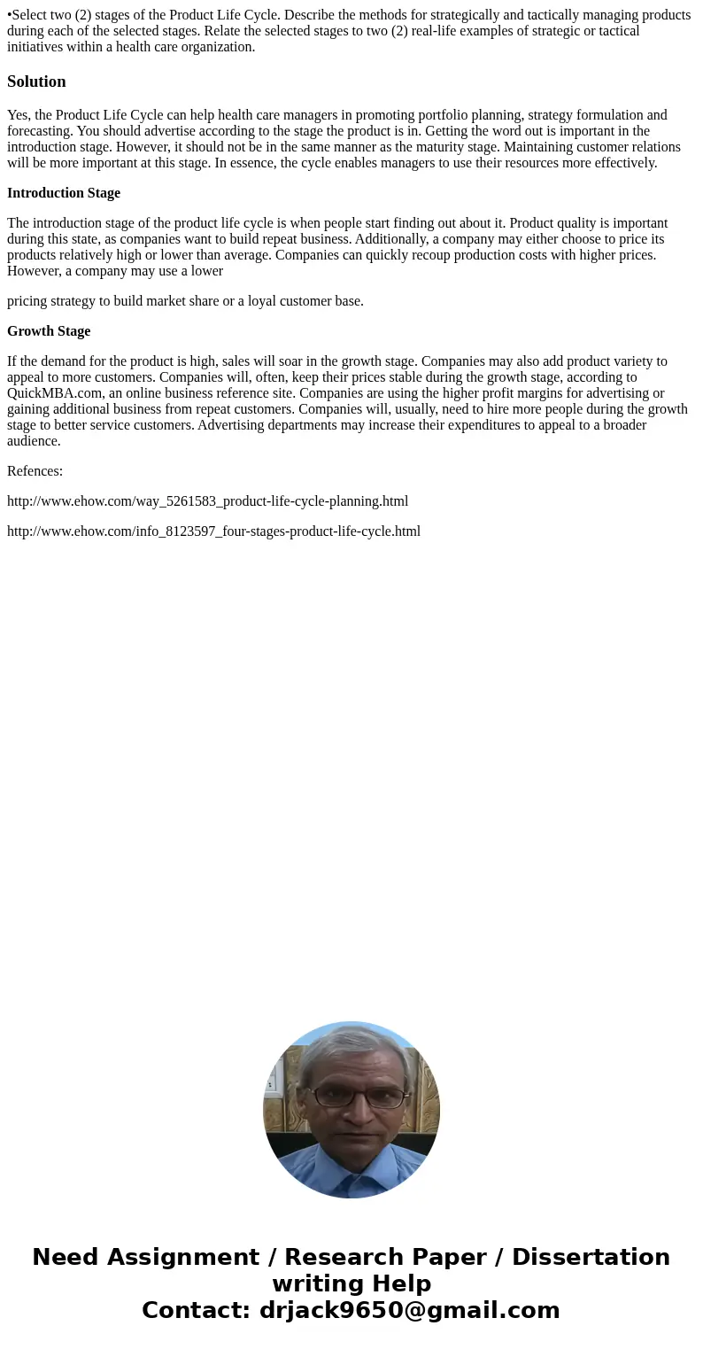•Select two (2) stages of the Product Life Cycle. Describe the methods for strategically and tactically managing products during each of the selected stages. Re