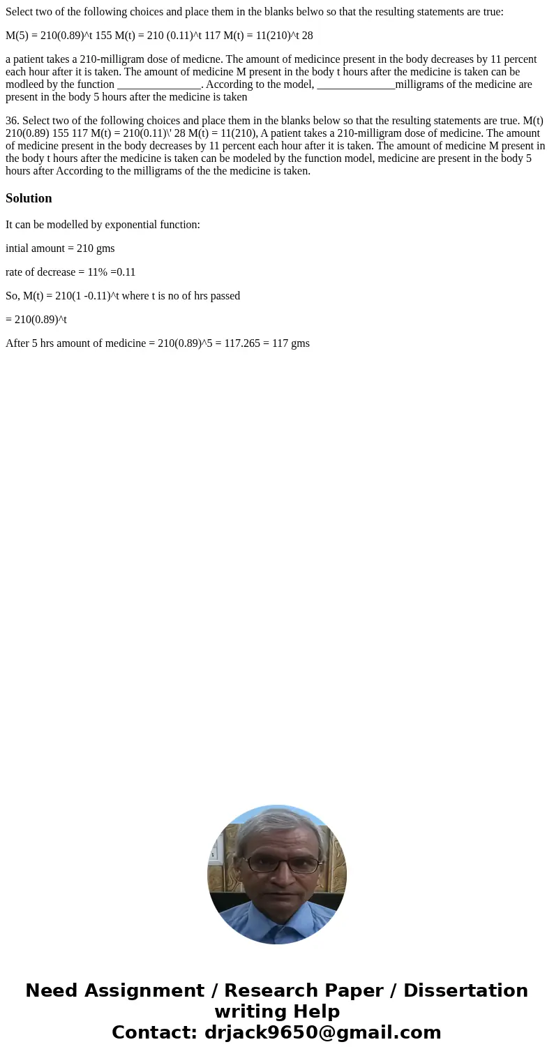 Select two of the following choices and place them in the blanks belwo so that the resulting statements are true: M(5) = 210(0.89)^t 155 M(t) = 210 (0.11)^t 117
