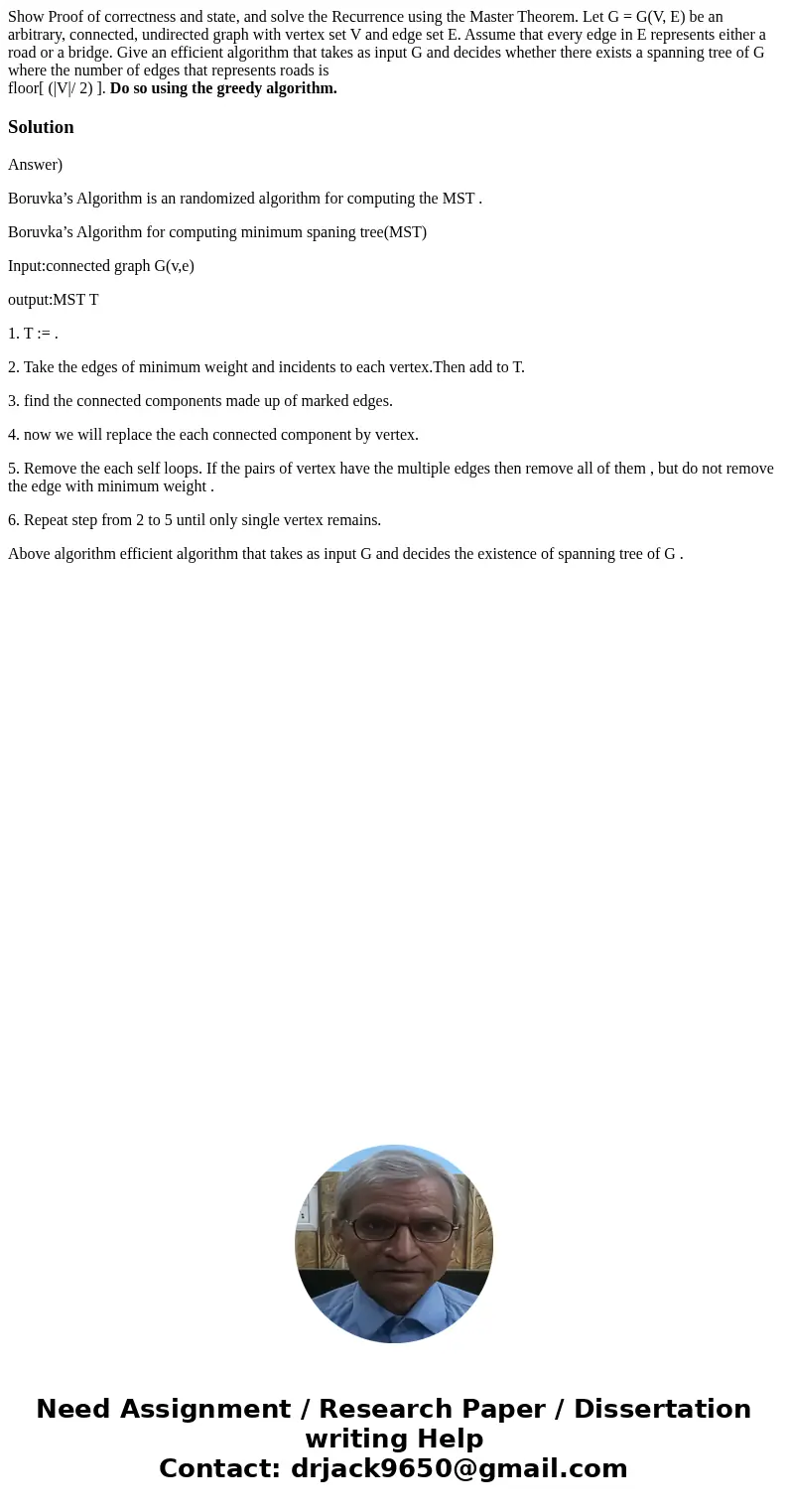 Show Proof of correctness and state, and solve the Recurrence using the Master Theorem. Let G = G(V, E) be an arbitrary, connected, undirected graph with vertex