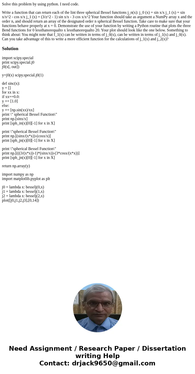 Solve this problem by using python. I need code. Write a function that can return each of the lint three spherical Bessel functions j_n(x): j_0 (x) = sin x/x j_ Solve this problem by using python. I need code. Write a function that can return each of the lint three spherical Bessel functions j_n(x): j_0 (x) = sin x/x j_
