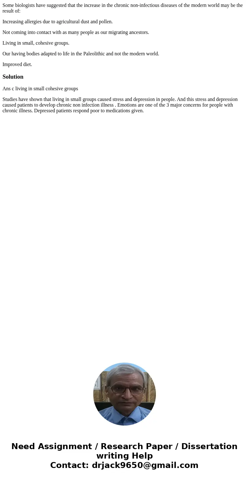 Some biologists have suggested that the increase in the chronic non-infectious diseases of the modern world may be the result of: Increasing allergies due to ag