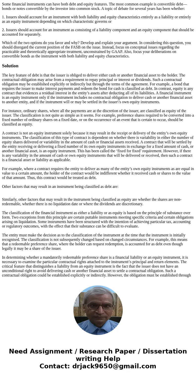 Some financial instruments can have both debt and equity features. The most common example is convertible debt— bonds or notes convertible by the investor into 
