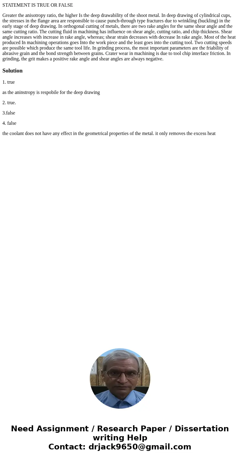 STATEMENT IS TRUE OR FALSE Greater the anisotropy ratio, the higher Is the deep drawability of the shoot metal. In deep drawing of cylindrical cups, the stresse STATEMENT IS TRUE OR FALSE Greater the anisotropy ratio, the higher Is the deep drawability of the shoot metal. In deep drawing of cylindrical cups, the stresse