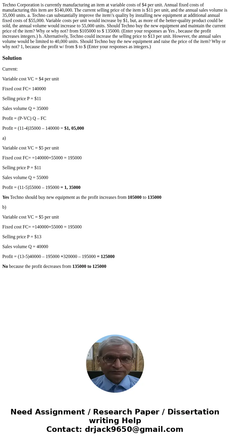  Techno Corporation is currently manufacturing an item at variable costs of $4 per unit. Annual fixed costs of manufacturing this item are $140,000. The current