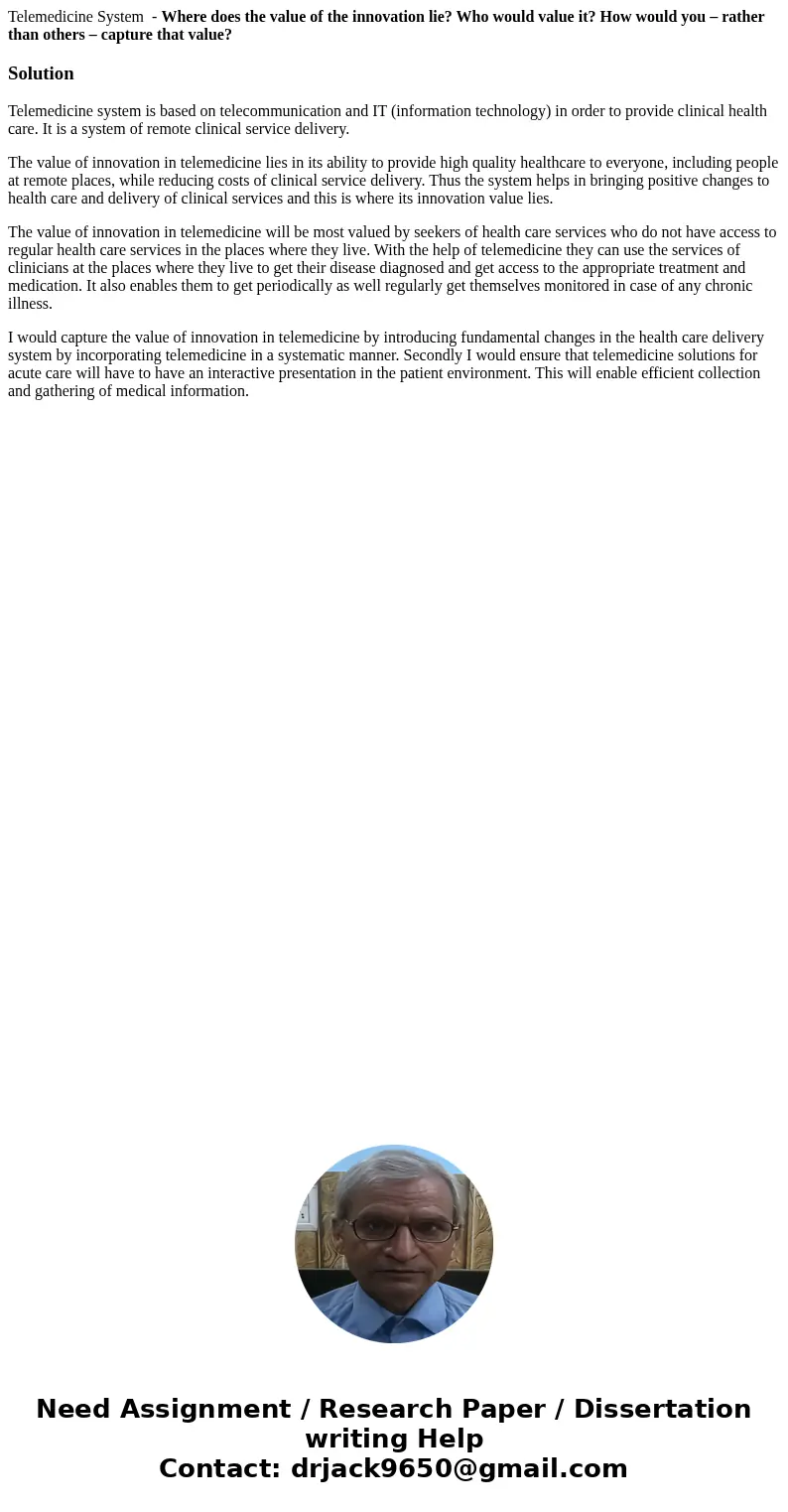 Telemedicine System - Where does the value of the innovation lie? Who would value it? How would you – rather than others – capture that value?SolutionTelemedici Telemedicine System - Where does the value of the innovation lie? Who would value it? How would you – rather than others – capture that value?SolutionTelemedici