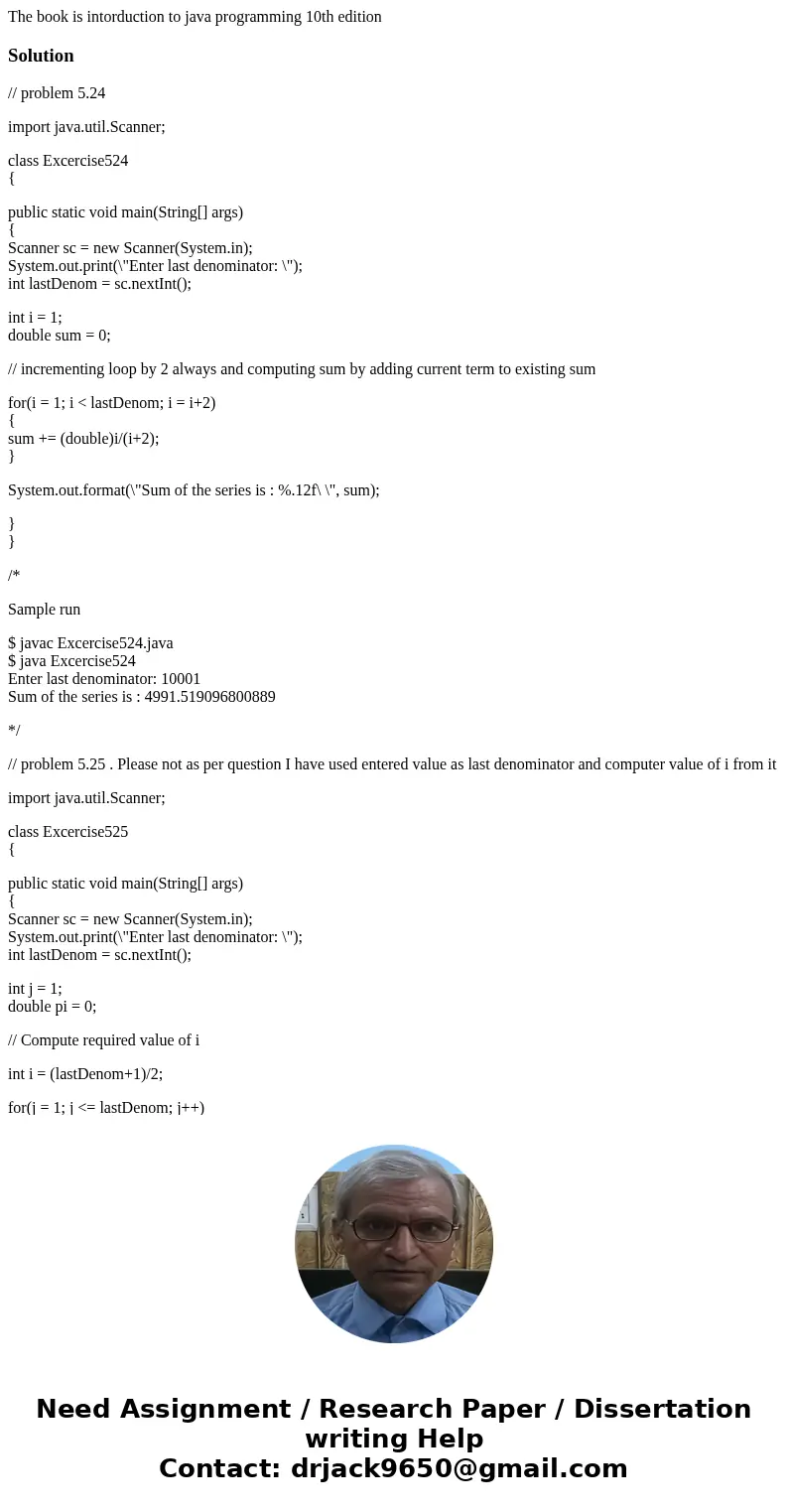 The book is intorduction to java programming 10th editionSolution// problem 5.24 import java.util.Scanner; class Excercise524 { public static void main(String[]