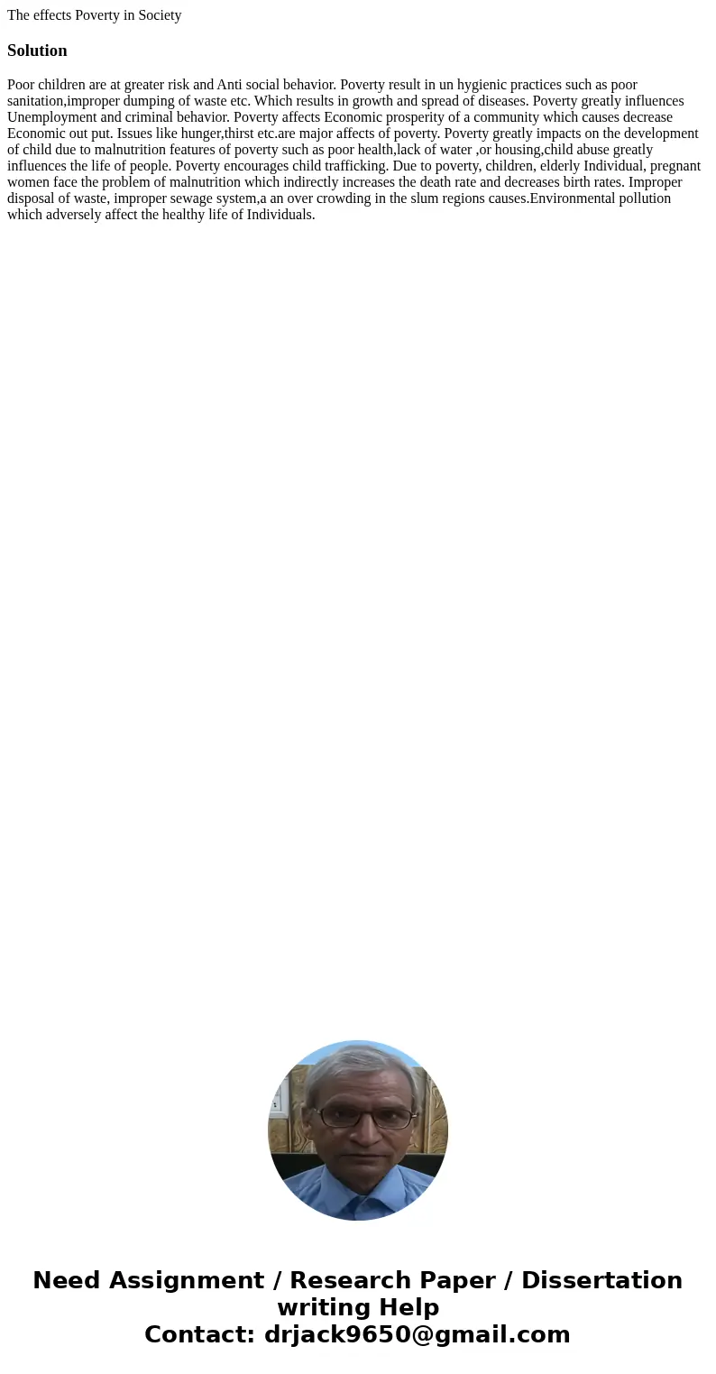 The effects Poverty in SocietySolution Poor children are at greater risk and Anti social behavior. Poverty result in un hygienic practices such as poor sanitati