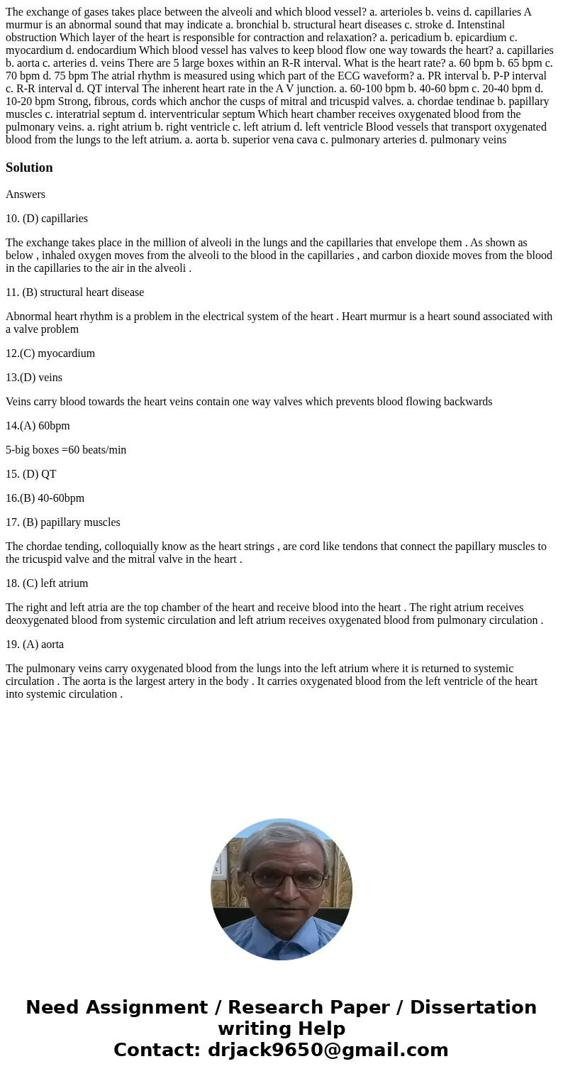  The exchange of gases takes place between the alveoli and which blood vessel? a. arterioles b. veins d. capillaries A murmur is an abnormal sound that may indi