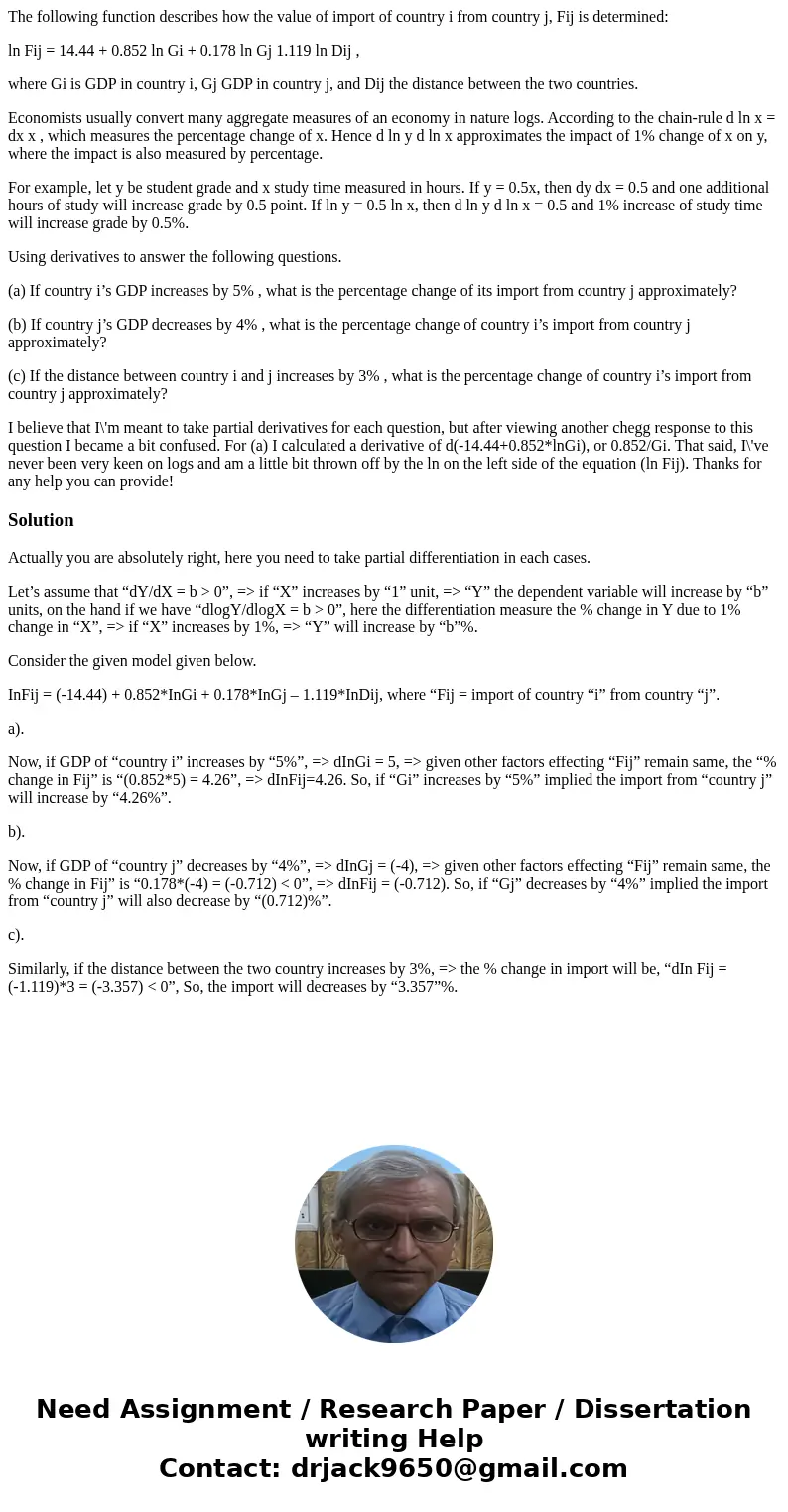 The following function describes how the value of import of country i from country j, Fij is determined: ln Fij = 14.44 + 0.852 ln Gi + 0.178 ln Gj 1.119 ln Dij The following function describes how the value of import of country i from country j, Fij is determined: ln Fij = 14.44 + 0.852 ln Gi + 0.178 ln Gj 1.119 ln Dij