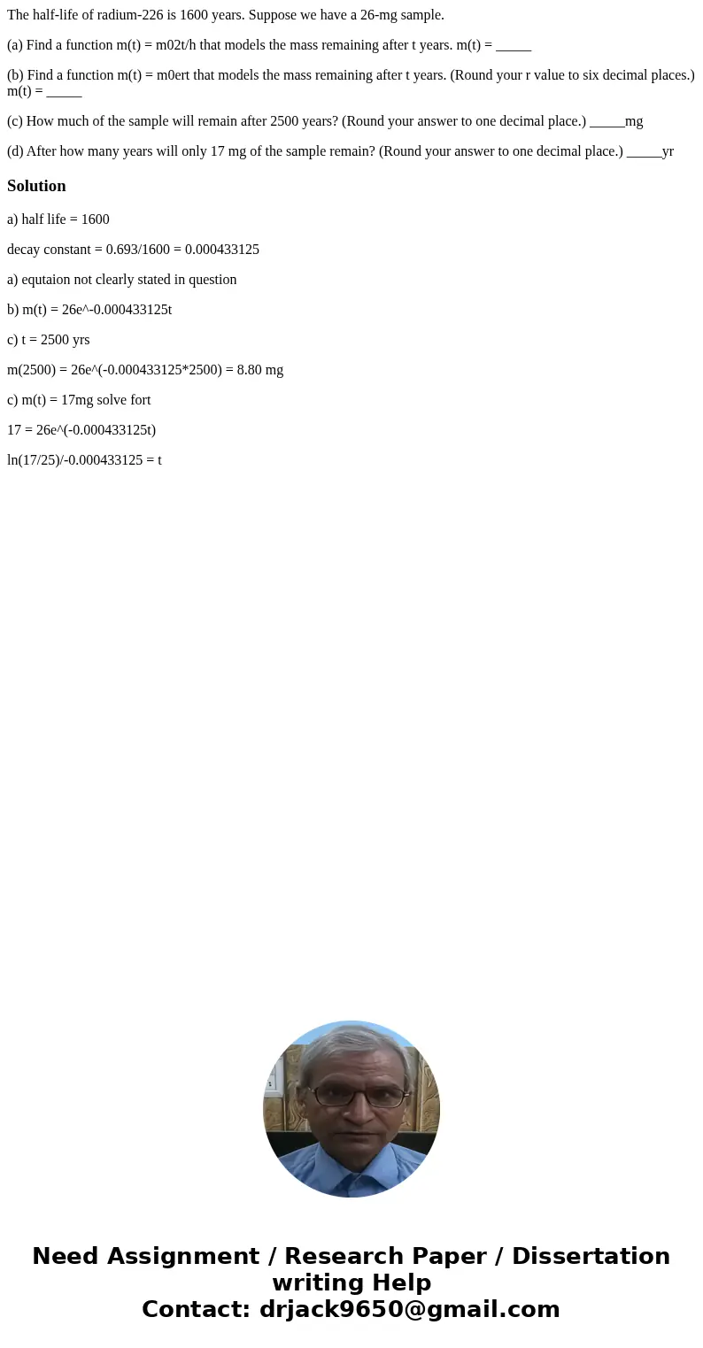 The half-life of radium-226 is 1600 years. Suppose we have a 26-mg sample. (a) Find a function m(t) = m02t/h that models the mass remaining after t years. m(t) 