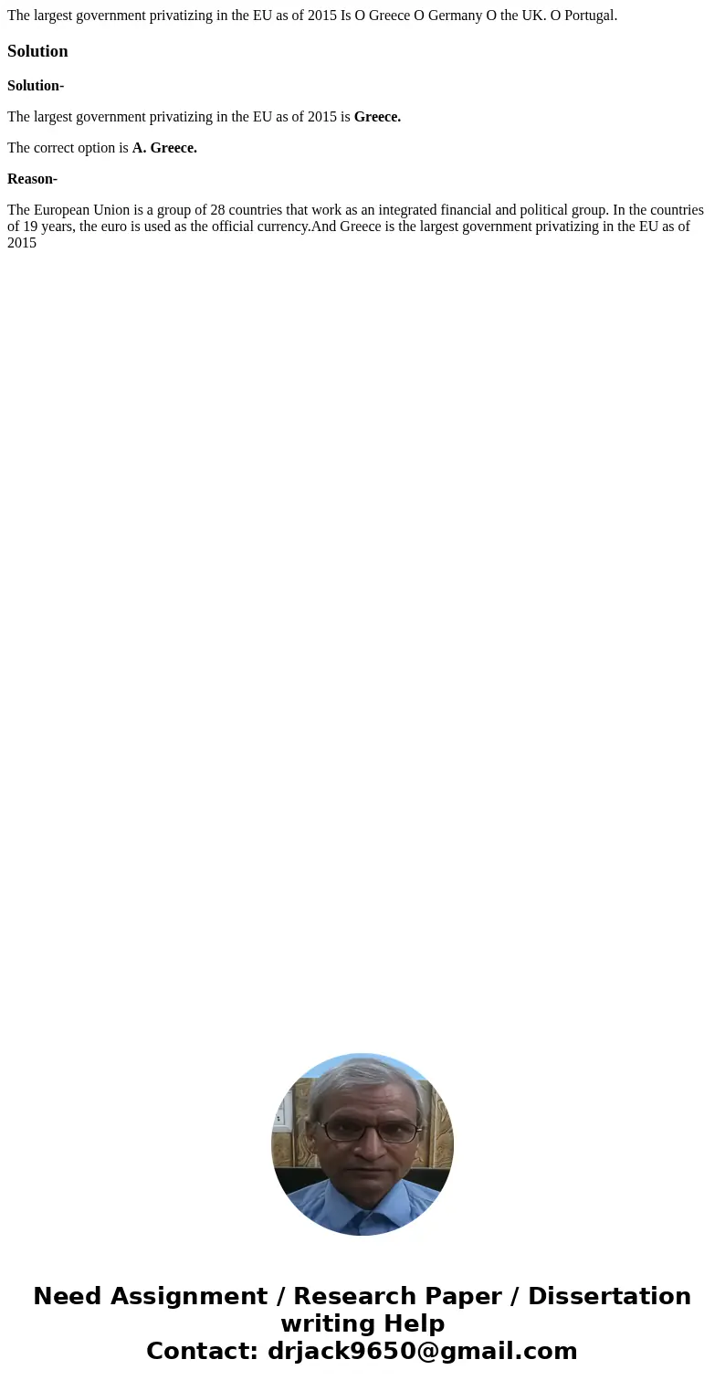 The largest government privatizing in the EU as of 2015 Is O Greece O Germany O the UK. O Portugal. SolutionSolution- The largest government privatizing in the  The largest government privatizing in the EU as of 2015 Is O Greece O Germany O the UK. O Portugal. SolutionSolution- The largest government privatizing in the