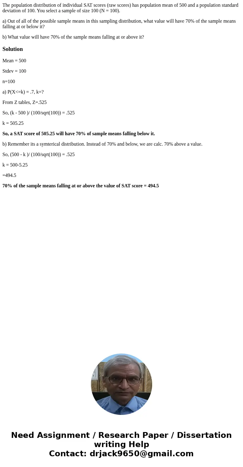 The population distribution of individual SAT scores (raw scores) has population mean of 500 and a population standard deviation of 100. You select a sample of 