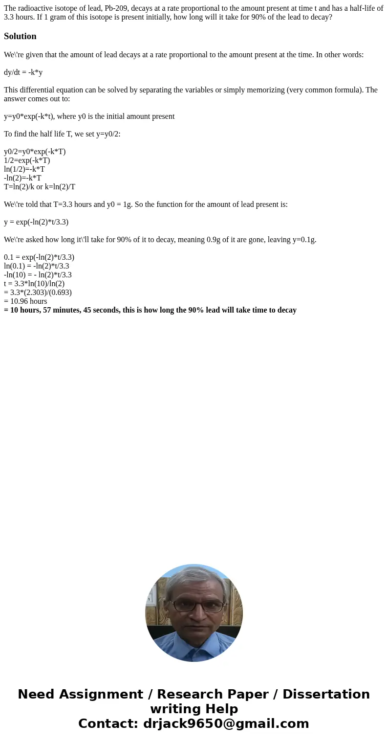  The radioactive isotope of lead, Pb-209, decays at a rate proportional to the amount present at time t and has a half-life of 3.3 hours. If 1 gram of this isot