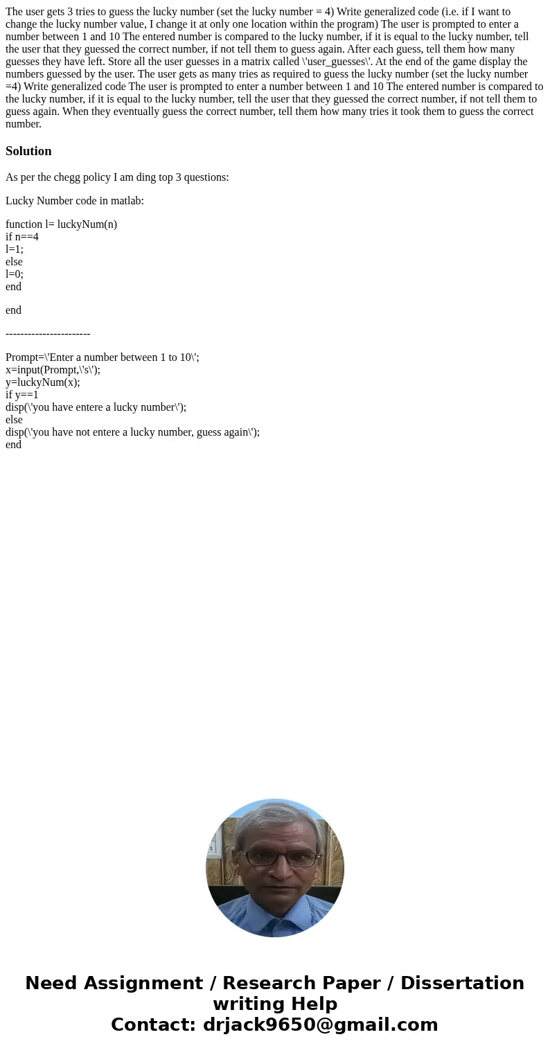 The user gets 3 tries to guess the lucky number (set the lucky number = 4) Write generalized code (i.e. if I want to change the lucky number value, I change it  The user gets 3 tries to guess the lucky number (set the lucky number = 4) Write generalized code (i.e. if I want to change the lucky number value, I change it
