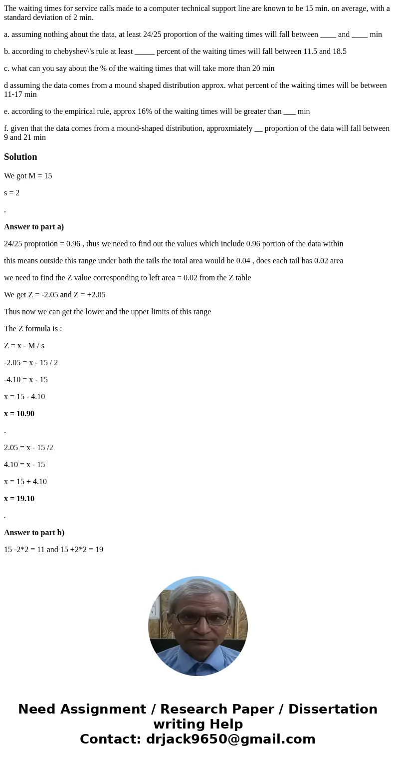 The waiting times for service calls made to a computer technical support line are known to be 15 min. on average, with a standard deviation of 2 min. a. assumin
