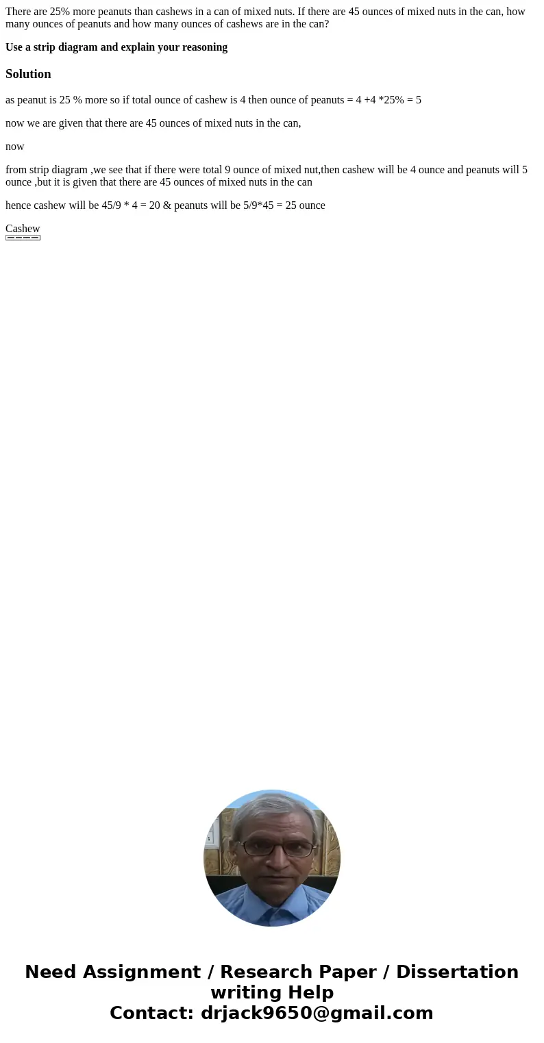 There are 25% more peanuts than cashews in a can of mixed nuts. If there are 45 ounces of mixed nuts in the can, how many ounces of peanuts and how many ounces 