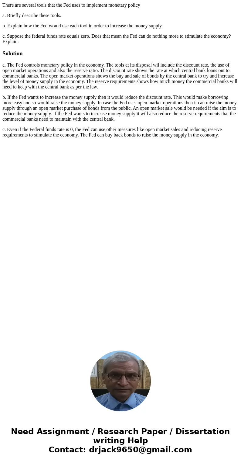There are several tools that the Fed uses to implement monetary policy a. Briefly describe these tools. b. Explain how the Fed would use each tool in order to i There are several tools that the Fed uses to implement monetary policy a. Briefly describe these tools. b. Explain how the Fed would use each tool in order to i