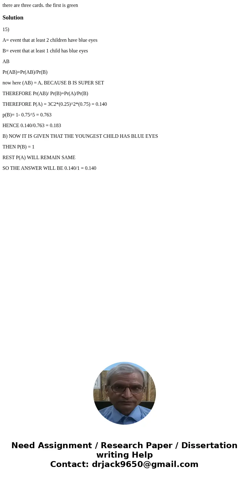 there are three cards. the first is greenSolution15) A= event that at least 2 children have blue eyes B= event that at least 1 child has blue eyes AB Pr(AB)=Pr( there are three cards. the first is greenSolution15) A= event that at least 2 children have blue eyes B= event that at least 1 child has blue eyes AB Pr(AB)=Pr(